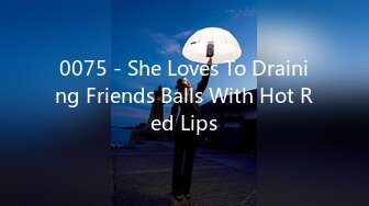 0075 - She Loves To Draining Friends Balls With Hot Red Lips